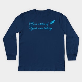 You're a writer of your own history Kids Long Sleeve T-Shirt